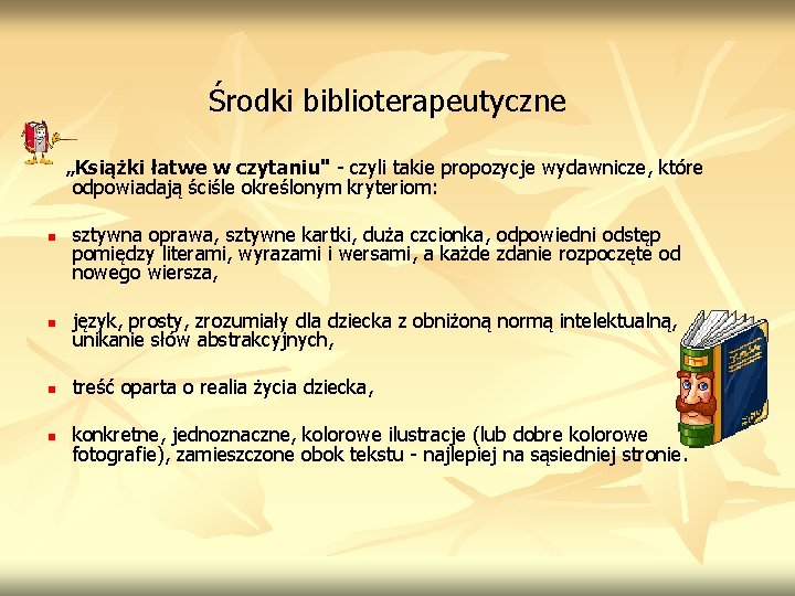 Środki biblioterapeutyczne „Książki łatwe w czytaniu" - czyli takie propozycje wydawnicze, które odpowiadają ściśle Środki biblioterapeutyczne „Książki łatwe w czytaniu" - czyli takie propozycje wydawnicze, które odpowiadają ściśle