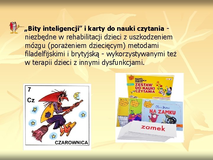 „Bity inteligencji” i karty do nauki czytania niezbędne w rehabilitacji dzieci z uszkodzeniem mózgu „Bity inteligencji” i karty do nauki czytania niezbędne w rehabilitacji dzieci z uszkodzeniem mózgu