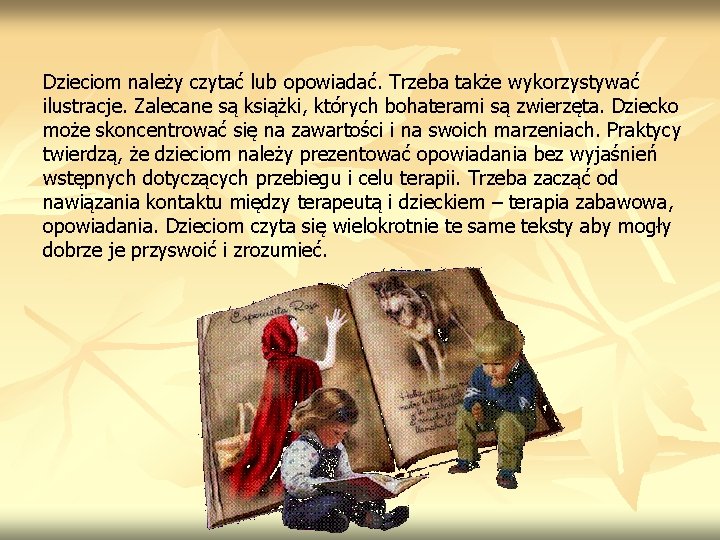 Dzieciom należy czytać lub opowiadać. Trzeba także wykorzystywać ilustracje. Zalecane są książki, których bohaterami Dzieciom należy czytać lub opowiadać. Trzeba także wykorzystywać ilustracje. Zalecane są książki, których bohaterami