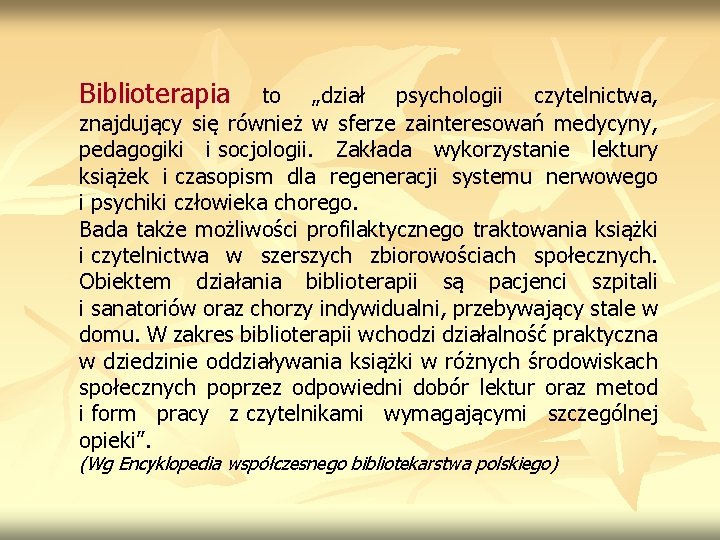 Biblioterapia to „dział psychologii czytelnictwa, znajdujący się również w sferze zainteresowań medycyny, pedagogiki i Biblioterapia to „dział psychologii czytelnictwa, znajdujący się również w sferze zainteresowań medycyny, pedagogiki i