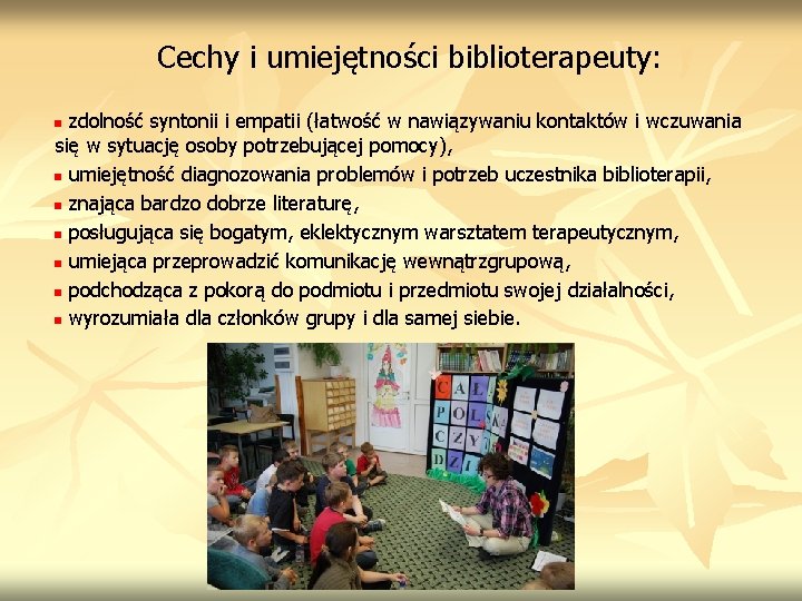 Cechy i umiejętności biblioterapeuty: zdolność syntonii i empatii (łatwość w nawiązywaniu kontaktów i wczuwania Cechy i umiejętności biblioterapeuty: zdolność syntonii i empatii (łatwość w nawiązywaniu kontaktów i wczuwania