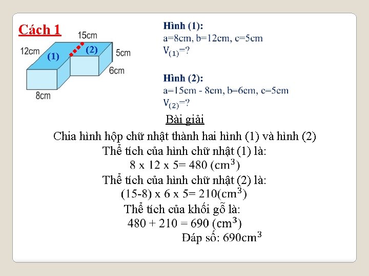 Cách 1 (1) (2) Bài giải Chia hình hộp chữ nhật thành hai hình