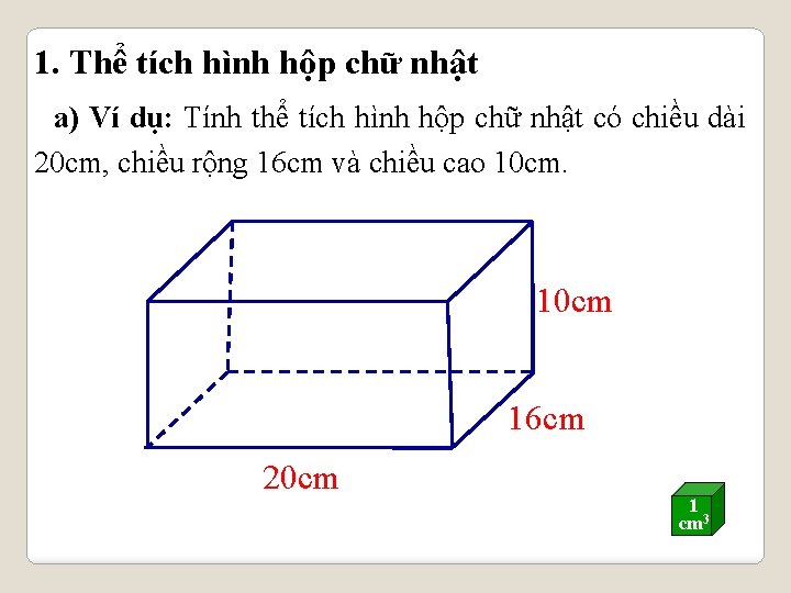 1. Thể tích hình hộp chữ nhật a) Ví dụ: Tính thể tích hình