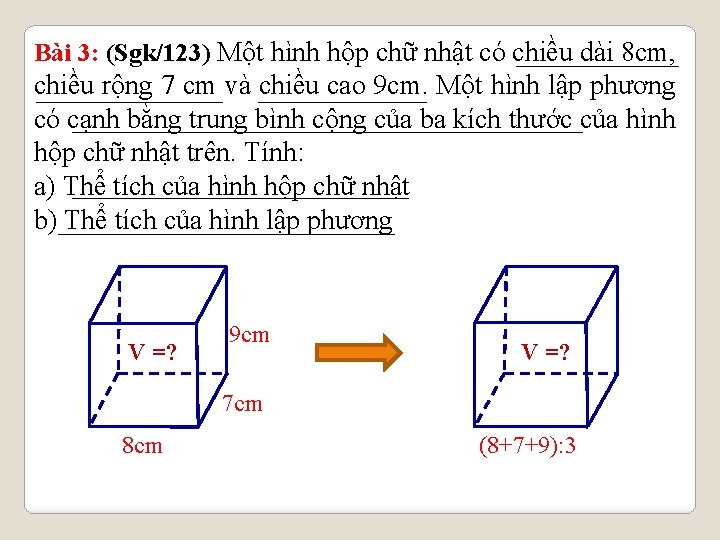 Bài 3: (Sgk/123) Một hình hộp chữ nhật có chiều dài 8 cm, chiều