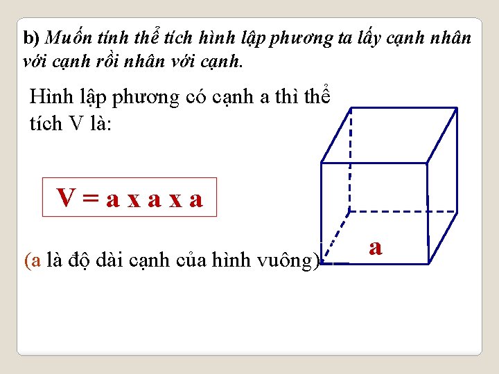 b) Muốn tính thể tích hình lập phương ta lấy cạnh nhân với cạnh