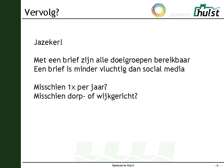 Vervolg? Jazeker! Met een brief zijn alle doelgroepen bereikbaar Een brief is minder vluchtig