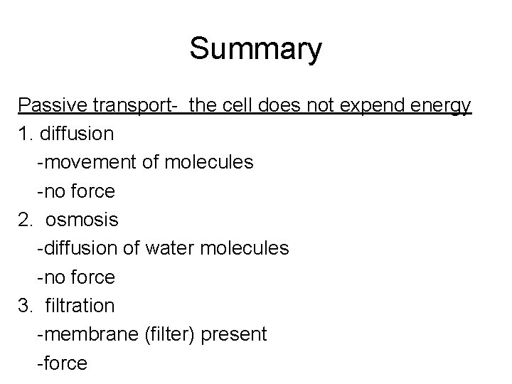 Summary Passive transport- the cell does not expend energy 1. diffusion -movement of molecules