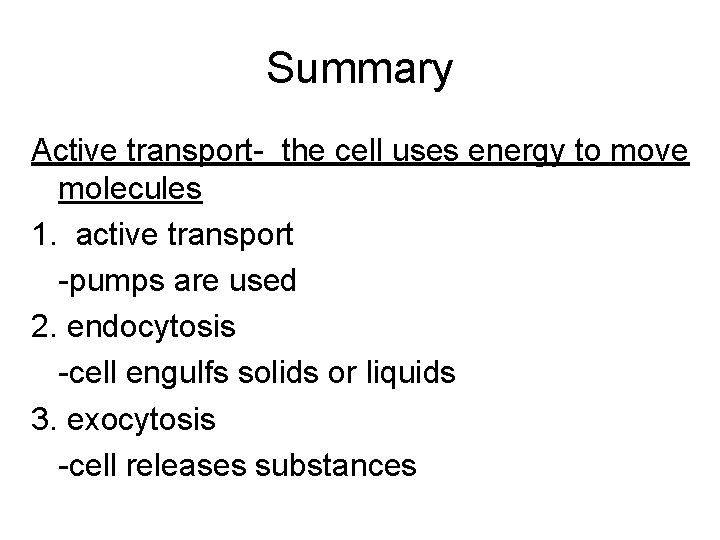 Summary Active transport- the cell uses energy to move molecules 1. active transport -pumps