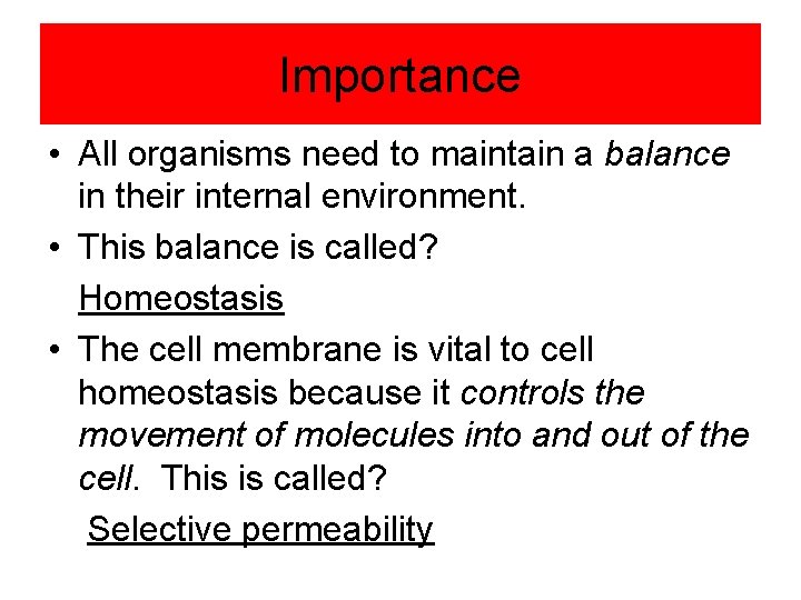 Importance • All organisms need to maintain a balance in their internal environment. •