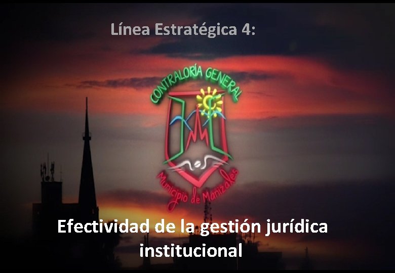 Línea Estratégica 4: Efectividad de la gestión jurídica institucional 