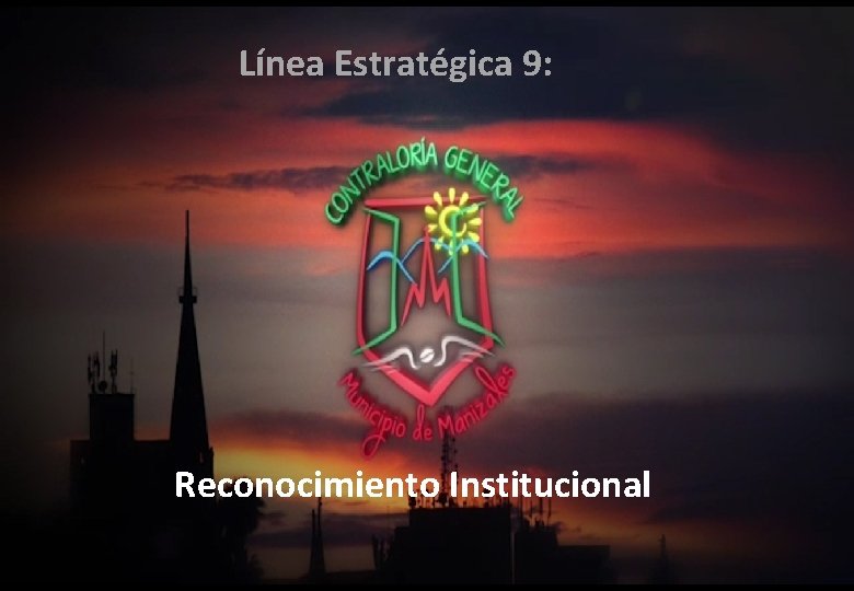 Línea Estratégica 9: Reconocimiento Institucional 