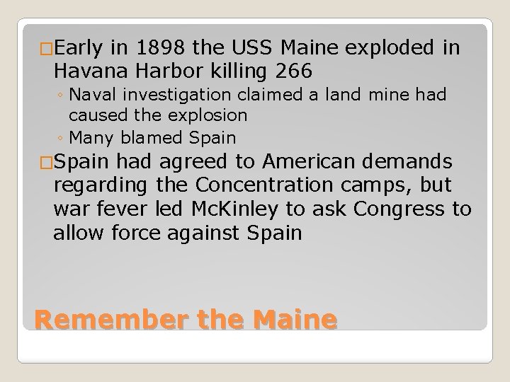 �Early in 1898 the USS Maine exploded in Havana Harbor killing 266 ◦ Naval