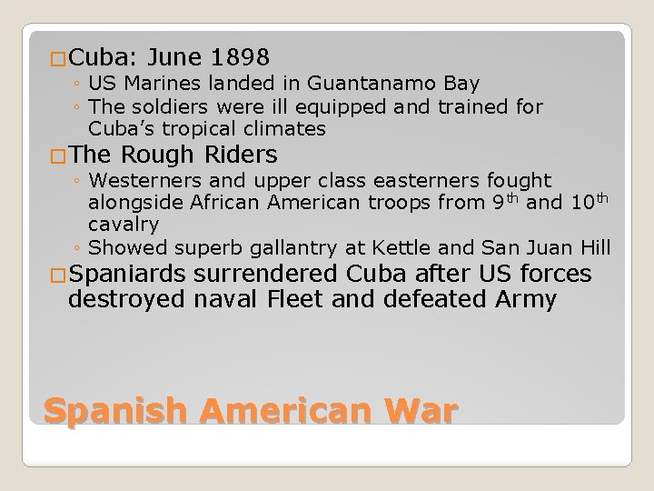 �Cuba: June 1898 ◦ US Marines landed in Guantanamo Bay ◦ The soldiers were