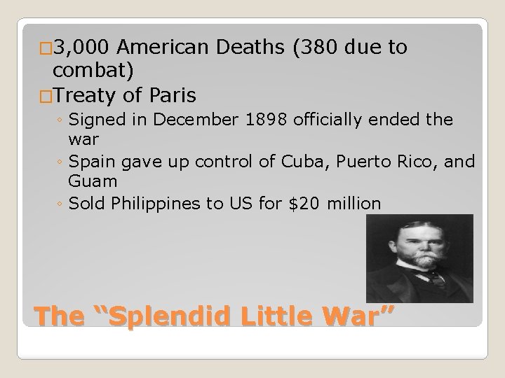 � 3, 000 American Deaths (380 due to combat) �Treaty of Paris ◦ Signed