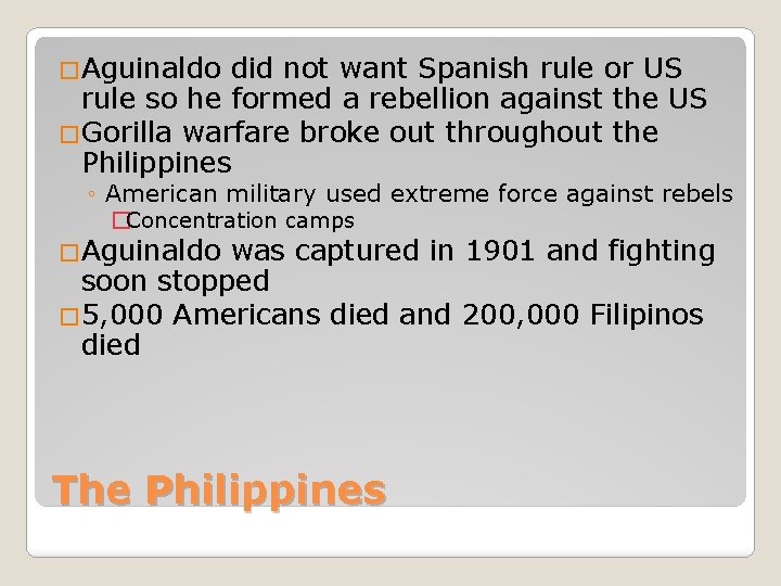 �Aguinaldo did not want Spanish rule or US rule so he formed a rebellion