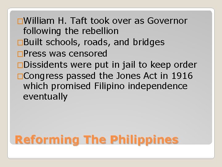 �William H. Taft took over as Governor following the rebellion �Built schools, roads, and