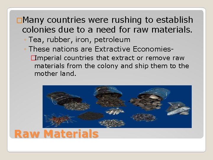 �Many countries were rushing to establish colonies due to a need for raw materials.