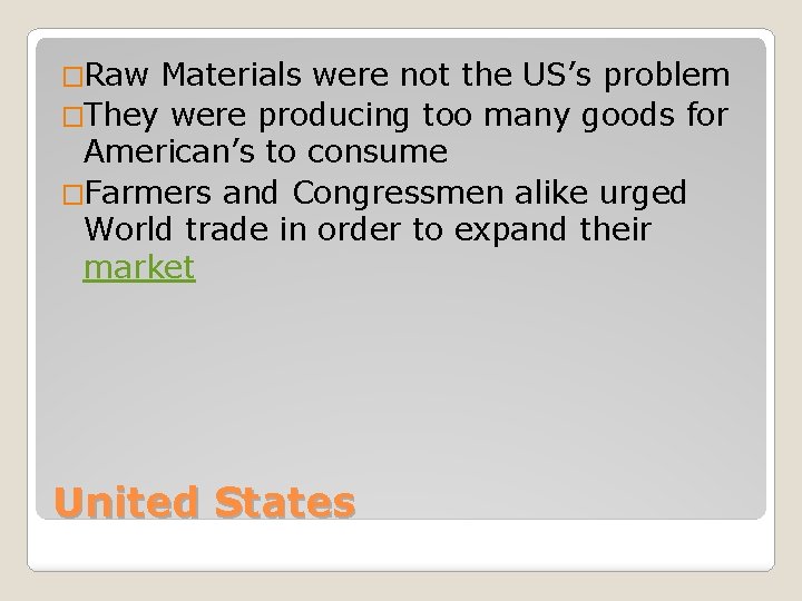 �Raw Materials were not the US’s problem �They were producing too many goods for