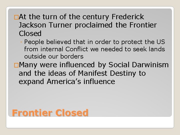 �At the turn of the century Frederick Jackson Turner proclaimed the Frontier Closed ◦