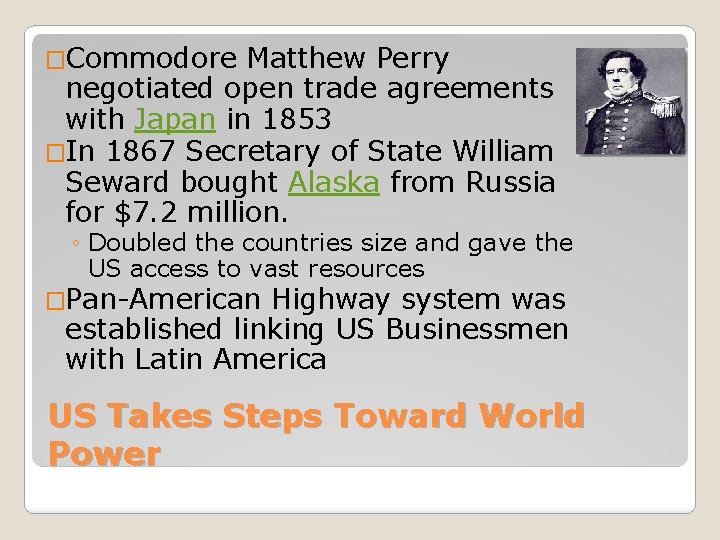 �Commodore Matthew Perry negotiated open trade agreements with Japan in 1853 �In 1867 Secretary