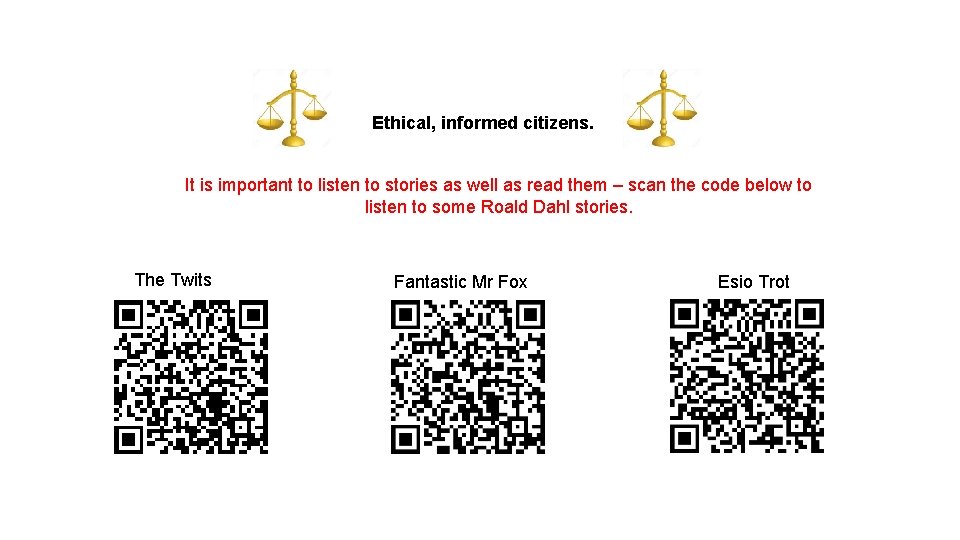 Ethical, informed citizens. It is important to listen to stories as well as read
