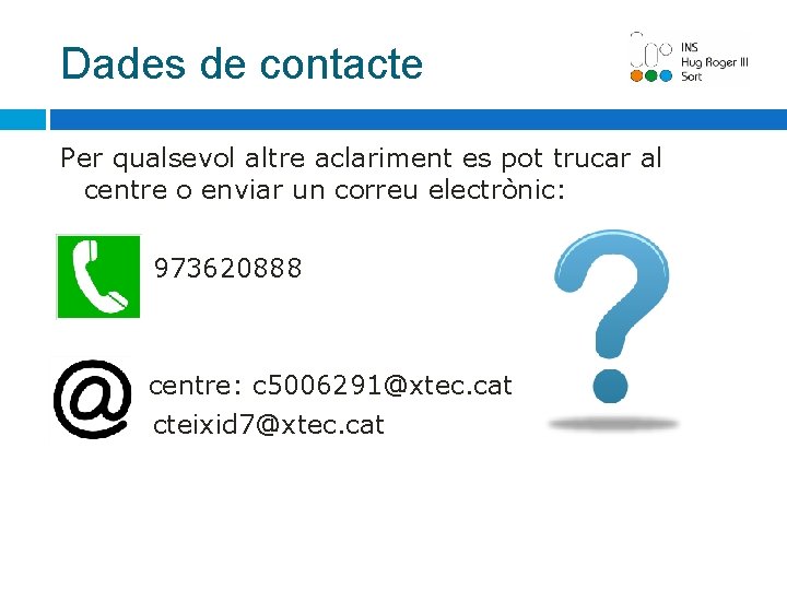 Dades de contacte Per qualsevol altre aclariment es pot trucar al centre o enviar