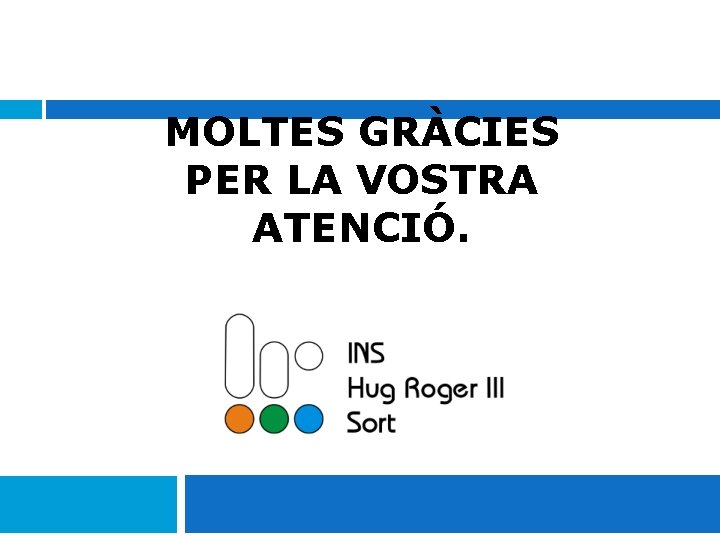 MOLTES GRÀCIES PER LA VOSTRA ATENCIÓ. 