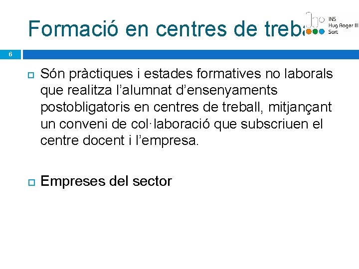 Formació en centres de treball 6 Són pràctiques i estades formatives no laborals que