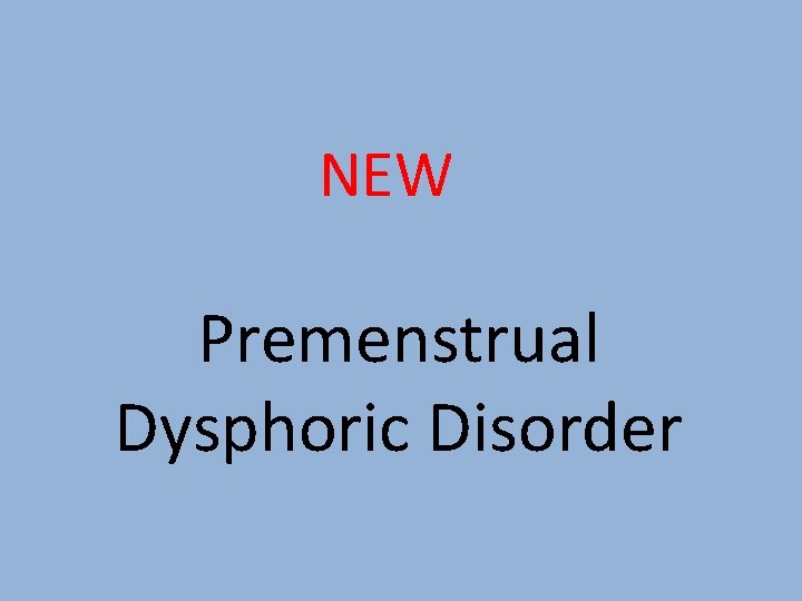 NEW Premenstrual Dysphoric Disorder 