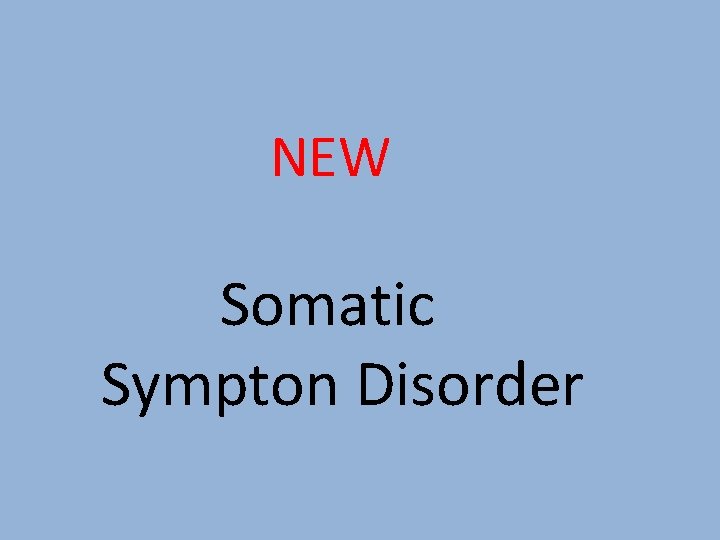 NEW Somatic Sympton Disorder 