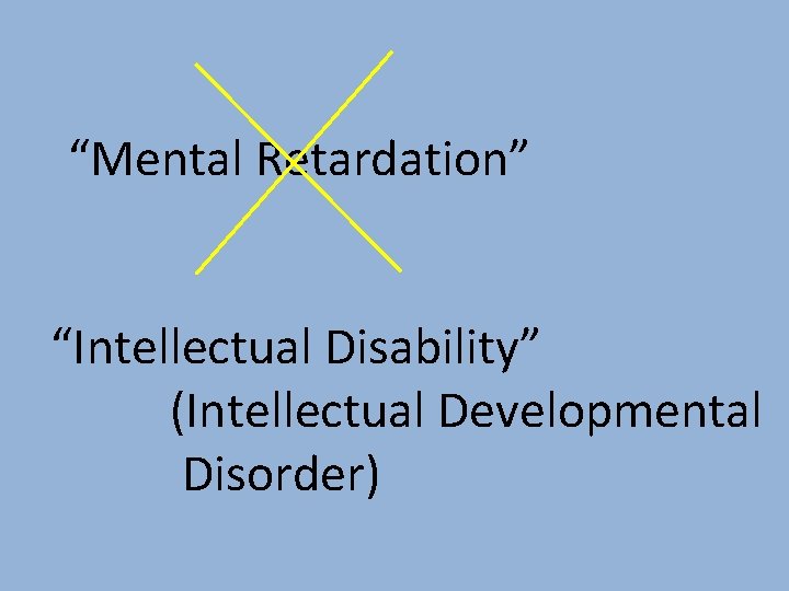 “Mental Retardation” “Intellectual Disability” (Intellectual Developmental Disorder) 