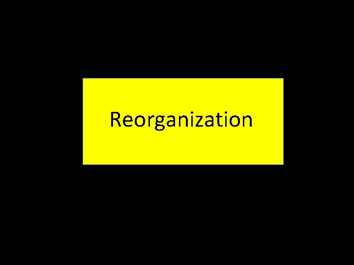 Reorganization 