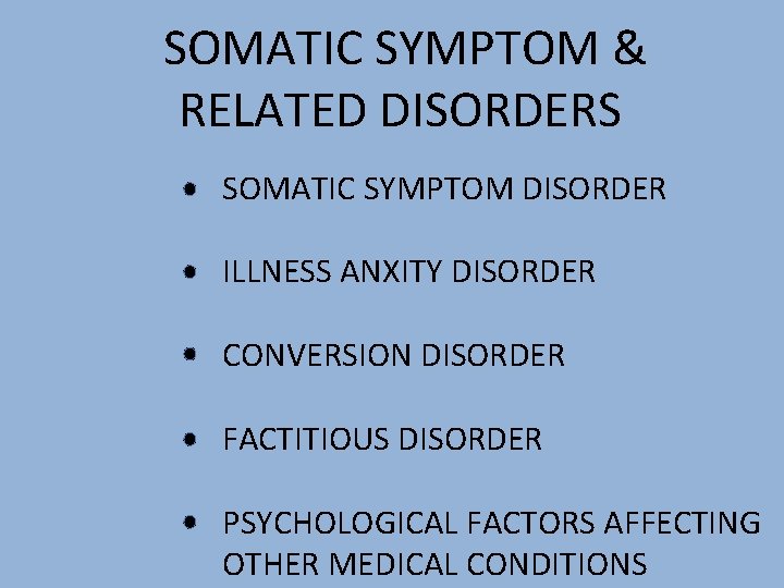 SOMATIC SYMPTOM & RELATED DISORDERS SOMATIC SYMPTOM DISORDER ILLNESS ANXITY DISORDER CONVERSION DISORDER FACTITIOUS