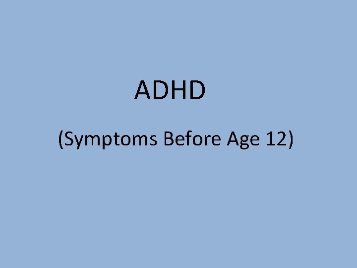 ADHD (Symptoms Before Age 12) 