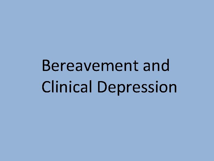 Bereavement and Clinical Depression 
