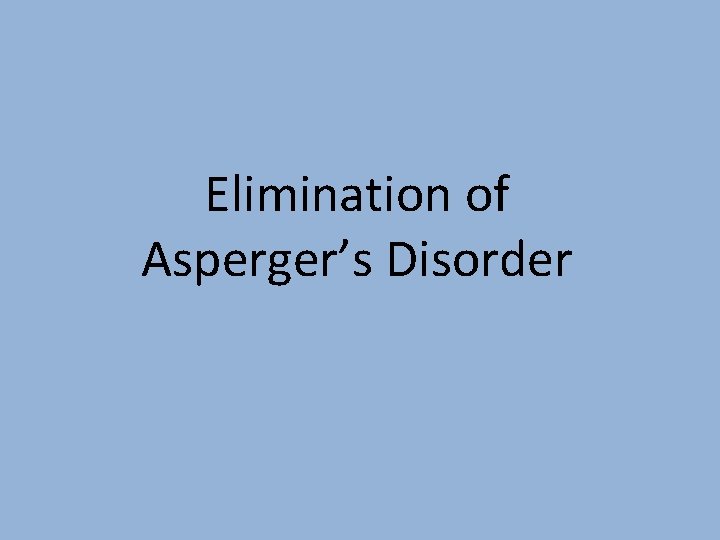 Elimination of Asperger’s Disorder 