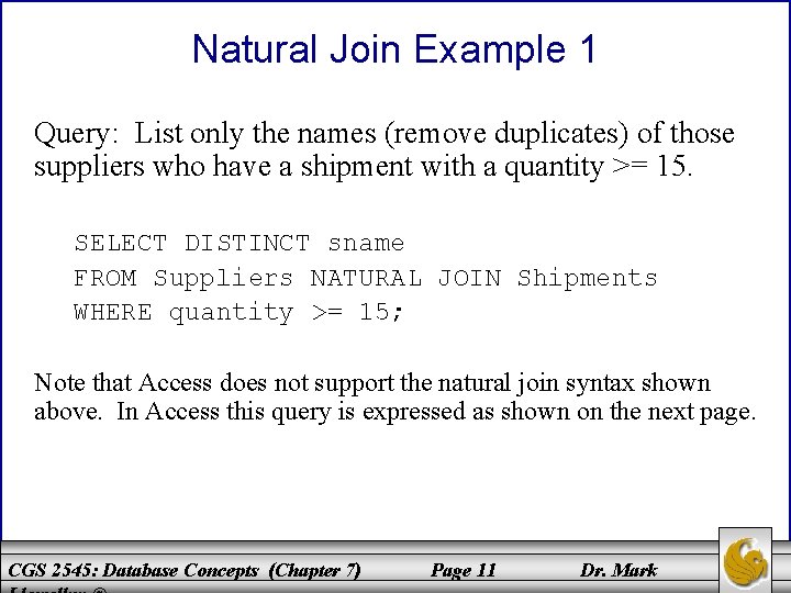 Natural Join Example 1 Query: List only the names (remove duplicates) of those suppliers