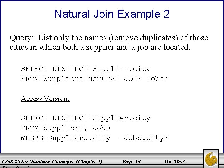 Natural Join Example 2 Query: List only the names (remove duplicates) of those cities