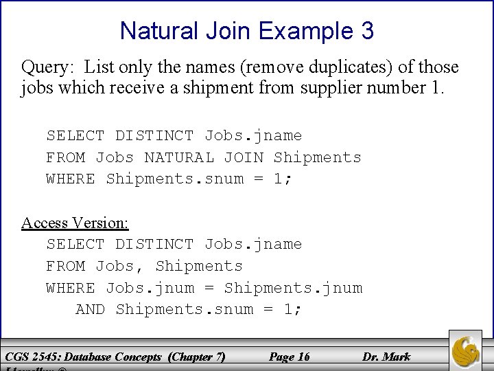 Natural Join Example 3 Query: List only the names (remove duplicates) of those jobs