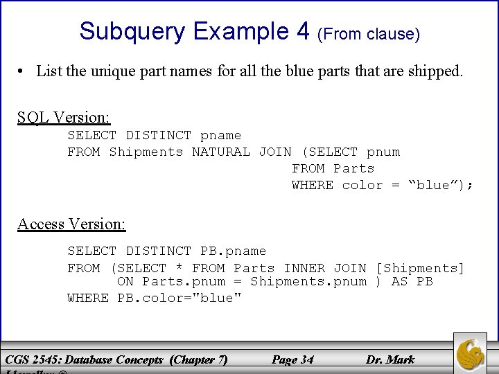 Subquery Example 4 (From clause) • List the unique part names for all the