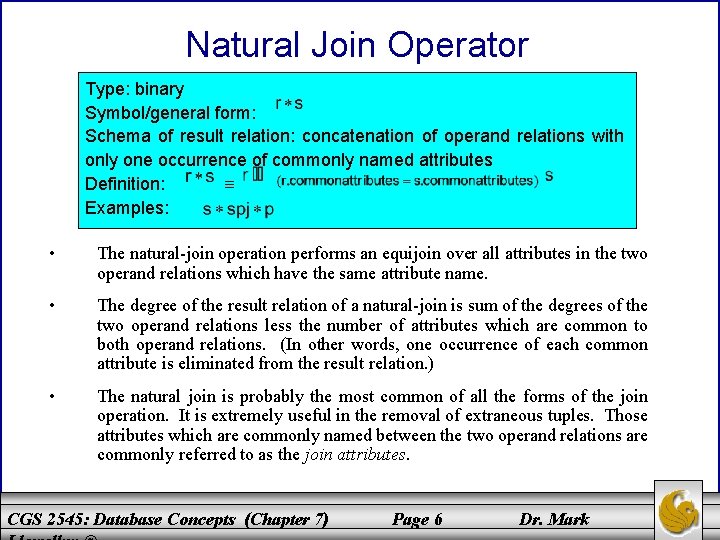 Natural Join Operator Type: binary Symbol/general form: Schema of result relation: concatenation of operand