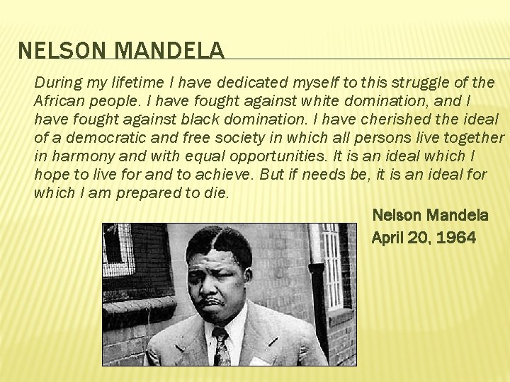 NELSON MANDELA During my lifetime I have dedicated myself to this struggle of the