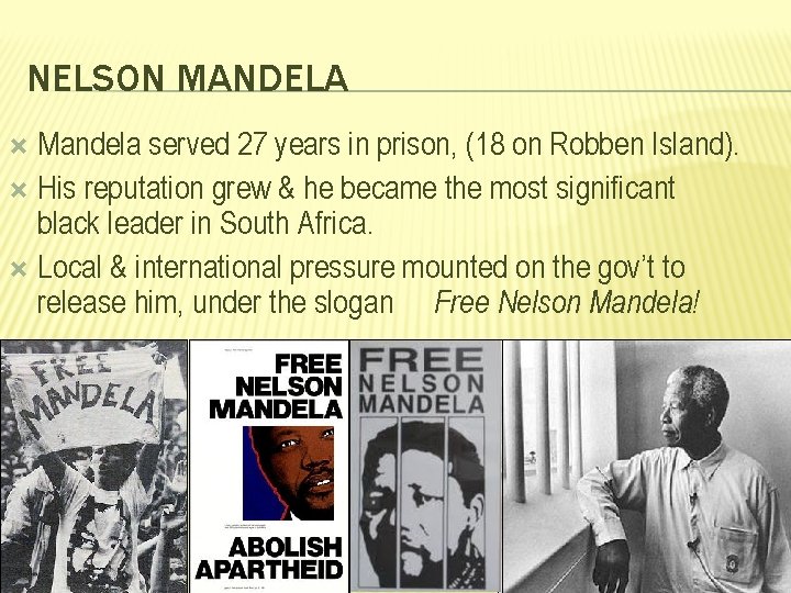 NELSON MANDELA Mandela served 27 years in prison, (18 on Robben Island). His reputation