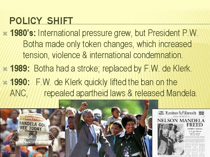 POLICY SHIFT 1980’s: International pressure grew, but President P. W. Botha made only token