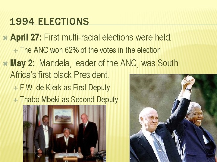1994 ELECTIONS April 27: First multi-racial elections were held. The ANC won 62% of
