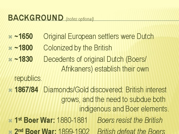 BACKGROUND (notes optional) ~1650 ~1800 ~1830 Original European settlers were Dutch Colonized by the