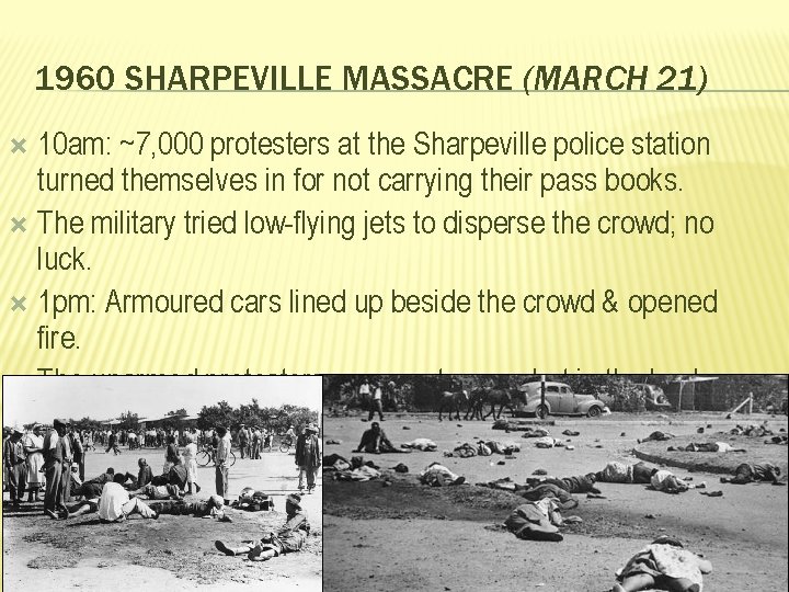 1960 SHARPEVILLE MASSACRE (MARCH 21) 10 am: ~7, 000 protesters at the Sharpeville police