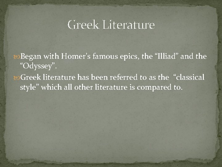 Greek Literature Began with Homer’s famous epics, the “Illiad” and the “Odyssey”. Greek literature