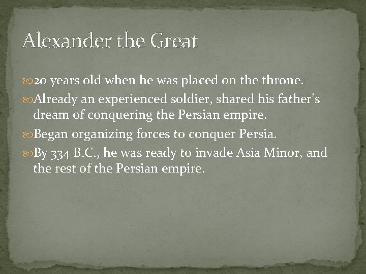 Alexander the Great 20 years old when he was placed on the throne. Already