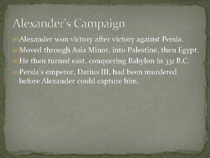 Alexander’s Campaign Alexander won victory after victory against Persia. Moved through Asia Minor, into